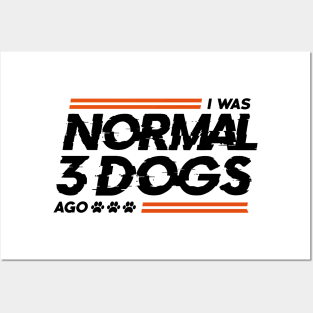 I Was Normal 3 Dogs Ago Posters and Art